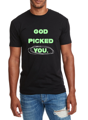 GOD PICKED YOU.