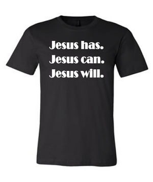 Jesus has. Jesus can. Jesus will.