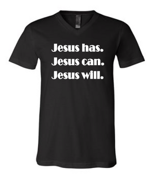Jesus has. Jesus can. Jesus will. (v-neck)